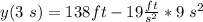 y(3 \ s) = 138 ft - 19\frac{ft}{s^2} * 9 \ s^2