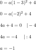 0=a(1-3)^2+4\\\\0=a(-2)^2+4\\\\4a+4=0\ \ \ |-4\\\\4a=-4\ \ \ \ |:4\\\\a=-1