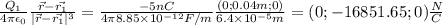 \frac{Q_{1} }{4\pi \epsilon_{0} } \frac{\vec{r}-\vec{r_{1} }}{|\vec{r}-\vec{r_{1} }|^{3} }=\frac{-5nC}{4\pi 8.85\times 10^{-12}F/m } \frac{(0; 0.04 m; 0)}{6.4\times 10^{-5}m} = (0; -16851.65; 0)\frac{N}{C}