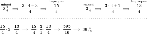 \bf \stackrel{mixed}{3\frac{3}{4}}\implies \cfrac{3\cdot 4+3}{4}\implies \stackrel{improper}{\cfrac{15}{4}}~\hfill \stackrel{mixed}{3\frac{1}{4}}\implies \cfrac{3\cdot 4+1}{4}\implies \stackrel{improper}{\cfrac{13}{4}} \\\\[-0.35em] ~\dotfill\\\\ \cfrac{15}{4}\cdot 3\cdot \cfrac{13}{4}\implies \cfrac{15}{4}\cdot \cfrac{3}{1}\cdot \cfrac{13}{4}\implies \cfrac{595}{16}\implies 36\frac{9}{16}