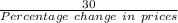 \frac{30}{Percentage\ change\ in\ prices}