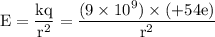 \rm E=\dfrac{kq}{r^2}=\dfrac{(9\times 10^9)\times (+54 e)}{r^2}