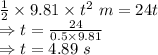 \frac{1}{2}\times 9.81\times t^2\ m=24t\\\Rightarrow t=\frac{24}{0.5\times 9.81}\\\Rightarrow t=4.89\ s