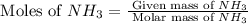 \text{ Moles of }NH_3=\frac{\text{ Given mass of }NH_3}{\text{ Molar mass of }NH_3}