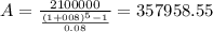 A=\frac{2100000}{\frac{(1+008)^{5} -1}{0.08} }=357958.55
