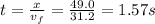 t=\frac{x}{v_f}=\frac{49.0}{31.2}=1.57 s