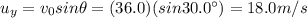 u_y = v_0 sin \theta = (36.0)(sin 30.0^{\circ})=18.0 m/s