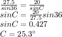 \frac{27.5}{sin36} =\frac{20}{sinC} \\sinC =\frac{20}{27.5} sin36 \\sin C = 0.427 \\C = 25.3\°