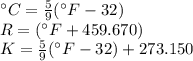 ^\circ C=\frac{5}{9}(^\circ F-32)\\R=(^\circ F +459.670)\\K=\frac{5}{9}(^\circ F-32) +273.150