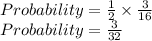 Probability=\frac{1}{2}\times \frac{3}{16}\\Probability=\frac{3}{32}