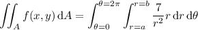 \displaystyle\iint_Af(x,y)\,\mathrm dA=\int_{\theta=0}^{\theta=2\pi}\int_{r=a}^{r=b}\frac7{r^2}r\,\mathrm dr\,\mathrm d\theta