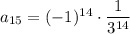 a_{15} = (-1)^{14}\cdot\dfrac{1}{3^{14}}
