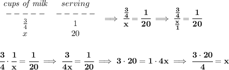 \bf \begin{array}{ccllll}&#10;\textit{cups of milk}&serving\\&#10;-----&-----\\&#10;\frac{3}{4}&1\\&#10;x&20&#10;\end{array}\implies \cfrac{\frac{3}{4}}{x}=\cfrac{1}{20}\implies \cfrac{\frac{3}{4}}{\frac{x}{1}}=\cfrac{1}{20}&#10;\\\\\\&#10;\cfrac{3}{4}\cdot \cfrac{1}{x}=\cfrac{1}{20}\implies \cfrac{3}{4x}=\cfrac{1}{20}\implies 3\cdot 20=1\cdot 4x\implies \cfrac{3\cdot 20}{4}=x
