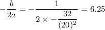 -\dfrac{b}{2a}=-\dfrac{1}{2\times-\dfrac{32}{(20)^2}}=6.25