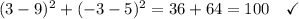 (3-9)^2 + (-3-5)^2 = 36 + 64= 100\quad\checkmark