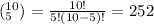 (^{10}_5)=\frac{10!}{5!(10-5)!}=252