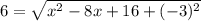6=\sqrt{x^2-8x+16+(-3)^2}