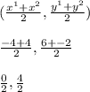 (\frac{x^{1} +x^{2} }{2} ,\frac{y^{1} +y^{2} }{2} )\\\\\frac{-4+4}{2}, \frac{6+-2}{2}\\ \\\frac{0}{2},\frac{4}{2}
