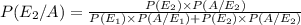 P(E_2/A)=\frac{P(E_2)\times P(A/E_2)}{P(E_1)\times P(A/E_1)+P(E_2)\times P(A/E_2)}