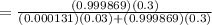 =\frac{(0.999869)(0.3)}{(0.000131)(0.03)+(0.999869)(0.3)}