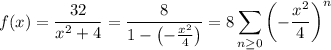 f(x)=\dfrac{32}{x^2+4}=\dfrac8{1-\left(-\frac{x^2}4\right)}=\displaystyle8\sum_{n\ge0}\left(-\frac{x^2}4\right)^n