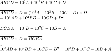 \overline{ABCD}=10^3A+10^2B+10C+D\\\\\overline{ABCD}\times D=(10^3A+10^2B+10C+D)\times D\\=10^3AD+10^2BD+10CD+D^2\\\\\overline{DCBA}=10^3D+10^2C+10B+A\\\\\overline{ABCD}\times D=\overline{DCBA}\\\downarrow\\10^3AD+10^2BD+10CD+D^2=10^3D+10^2C+10B+A