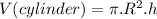 V(cylinder)=\pi .R^{2}.h