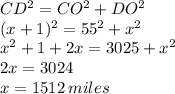 CD^{2}=CO^{2}+DO^{2}\\(x+1)^{2}=55^{2}+x^{2}\\x^{2}+1+2x=3025+x^{2}\\2x=3024\\x=1512\,miles
