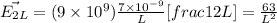\vec{E_{2L}} = (9\times 10^{9})\frac{7\times 10^{- 9}}{L}[frac{1}{2L}] = \frac{63}{L^{2}}