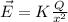 \vec{E} = K\frac{Q}{x^{2}}
