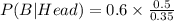 P(B|Head) = 0.6 \times \frac{0.5}{0.35}