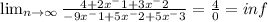 \lim_{n \to \infty} \frac{4 + 2x^-1 +3x^-2}{-9x^-1 +5x^-2 +5x^-3} =  \frac{4}{0} = inf