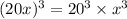 (20x)^3=20^3\times x^3