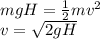 mgH=\frac{1}{2}mv^{2}\\ v=\sqrt{2gH}