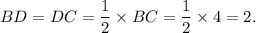 BD=DC=\dfrac{1}{2}\times BC=\dfrac{1}{2}\times4=2.