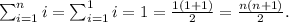 \sum^{n}_{i=1}i=\sum^{1}_{i=1}i=1=\frac{1(1+1)}{2}=\frac{n(n+1)}{2}.