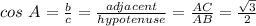 cos\ A = \frac{b}{c} = \frac{adjacent}{hypotenuse} = \frac{AC}{AB} = \frac{\sqrt{3}}{2}