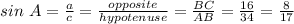 sin\ A = \frac{a}{c} = \frac{opposite}{hypotenuse} = \frac{BC}{AB} = \frac{16}{34} = \frac{8}{17}