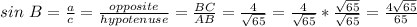 sin\ B = \frac{a}{c} = \frac{opposite}{hypotenuse} = \frac{BC}{AB} = \frac{4}{\sqrt{65}} = \frac{4}{\sqrt{65}} * \frac{\sqrt{65}}{\sqrt{65}} = \frac{4\sqrt{65}}{65}