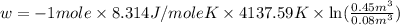 w=-1mole\times 8.314J/moleK\times 4137.59K\times \ln (\frac{0.45m^3}{0.08m^3})
