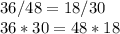 36/48=18/30\\36*30=48*18