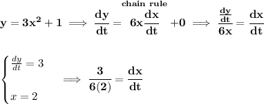 \bf y=3x^2+1\implies \cfrac{dy}{dt}=\stackrel{chain~rule}{6x\cfrac{dx}{dt}}+0\implies \cfrac{\frac{dy}{dt}}{6x}=\cfrac{dx}{dt}&#10;\\\\\\&#10;\begin{cases}&#10;\frac{dy}{dt}=3\\\\&#10;x=2&#10;\end{cases}\implies \cfrac{3}{6(2)}=\cfrac{dx}{dt}