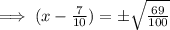 \implies (x-\frac{7}{10}) = \pm\sqrt{\frac{69}{100}}