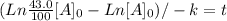(Ln \frac{43.0}{100} [A]_{0} - Ln [A]_{0} ) / -k = t
