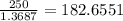 \frac{250}{1.3687} = 182.6551