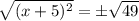 \sqrt{(x+5)^2}=\pm \sqrt{49}