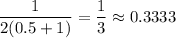 \dfrac{1}{2(0.5+1)}=\dfrac{1}{3}\approx 0.3333
