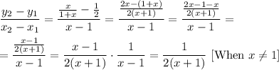 \dfrac{y_2-y_1}{x_2-x_1}=\dfrac{\frac{x}{1+x}-\frac{1}{2}}{x-1}=\dfrac{\frac{2x-(1+x)}{2(x+1)}}{x-1}=\dfrac{\frac{2x-1-x}{2(x+1)}}{x-1}=\\ \\=\dfrac{\frac{x-1}{2(x+1)}}{x-1}=\dfrac{x-1}{2(x+1)}\cdot \dfrac{1}{x-1}=\dfrac{1}{2(x+1)}\ [\text{When}\ x\neq 1]