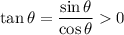 \tan\theta=\dfrac{\sin\theta}{\cos\theta}0