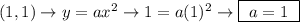 (1, 1) \rightarrow y = ax^2 \rightarrow 1 = a(1)^2 \rightarrow \boxed{ \ a = 1 \ }